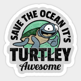Save The Ocean It's Turtley Awesome Sticker